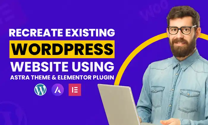 I can recreate wordpress website using astra theme and elementor plugin